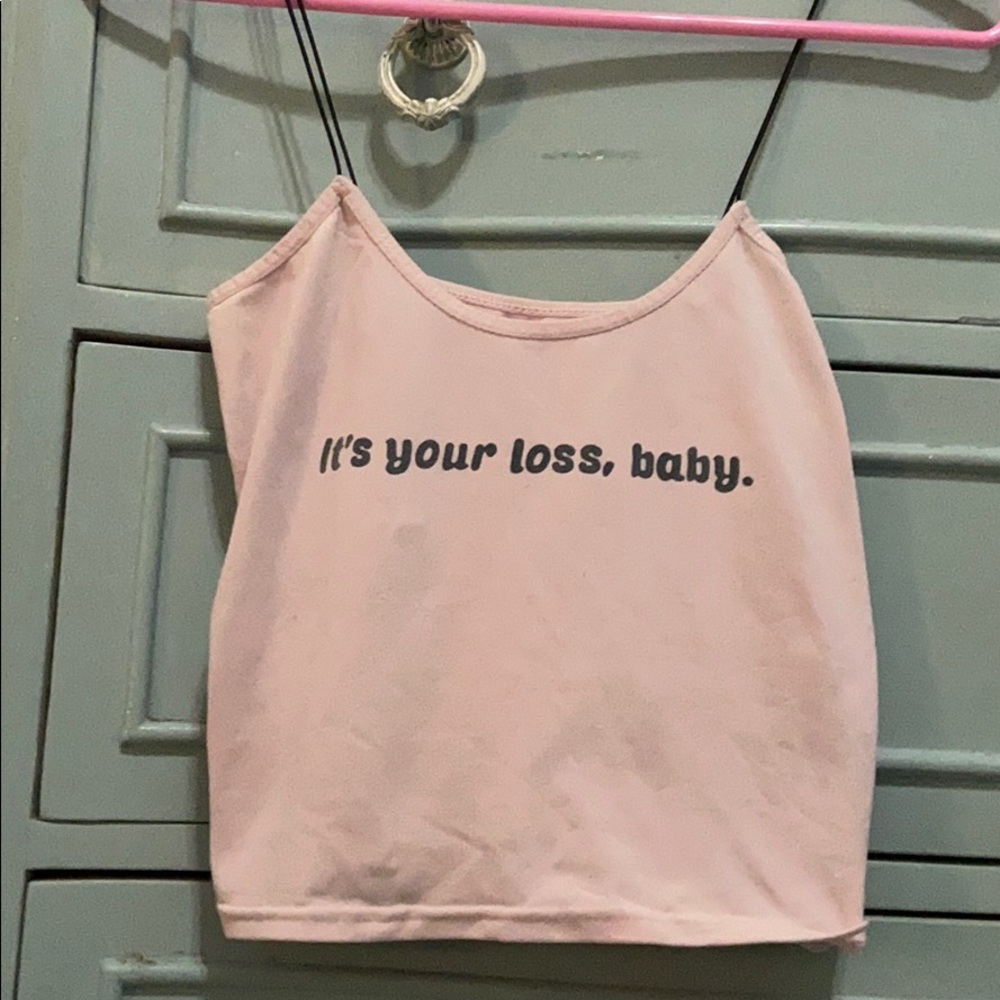 “It’s your loss, baby” light pink tank top